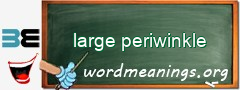 WordMeaning blackboard for large periwinkle